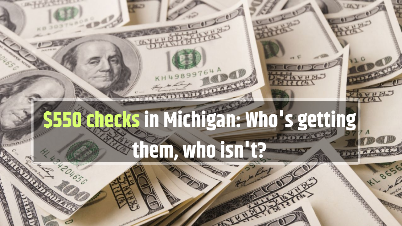 $550 checks in Michigan: Who's getting them, who isn't?