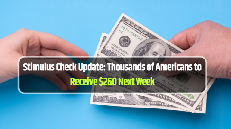 Stimulus Check Update: Thousands of Americans to Receive $260 Next Week