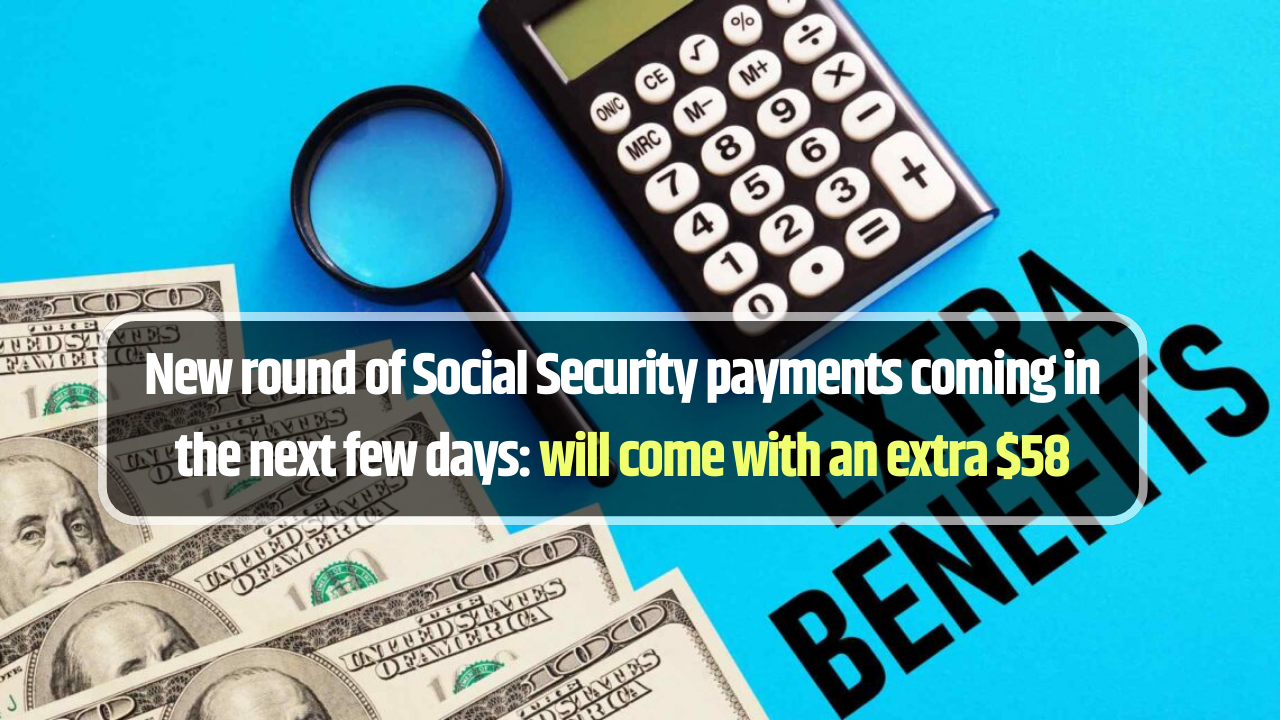 New round of Social Security payments coming in the next few days: will come with an extra $58